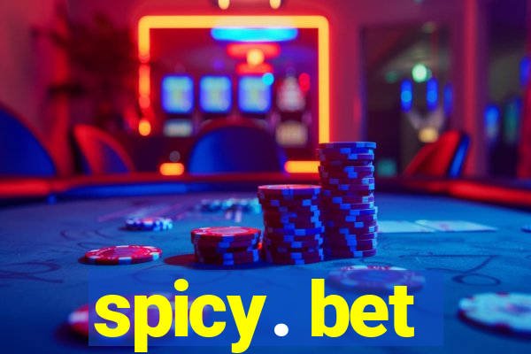spicy. bet